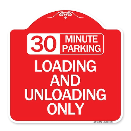 Signmission 30 Minute Parking Loading and Unloading Only, Red & White Aluminum Sign, 18" x 18", RW-1818-24426 A-DES-RW-1818-24426